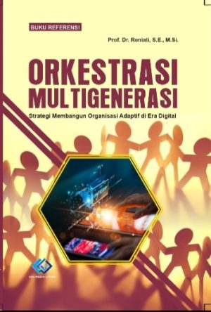 Buku Referensi ORKESTRASI MULTIGENERASI Strategi Membangun Organisasi Adaptif di Era Digital