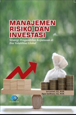 Manajemen Resiko dan Investasi Strategi Pengambilan Keputusan di Era Volatilitas Global Penulis:Sri Lestari,S.E.,M.M. Agus Santhuso,S.E.,M.M
